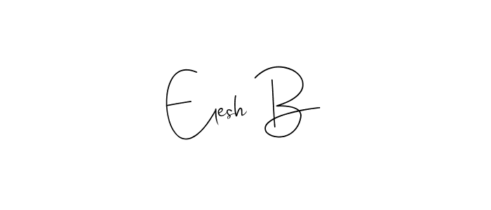 It looks lik you need a new signature style for name Elesh B. Design unique handwritten (Andilay-7BmLP) signature with our free signature maker in just a few clicks. Elesh B signature style 4 images and pictures png