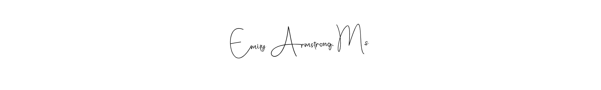 Make a short Emily Armstrong, M.s signature style. Manage your documents anywhere anytime using Andilay-7BmLP. Create and add eSignatures, submit forms, share and send files easily. Emily Armstrong, M.s signature style 4 images and pictures png