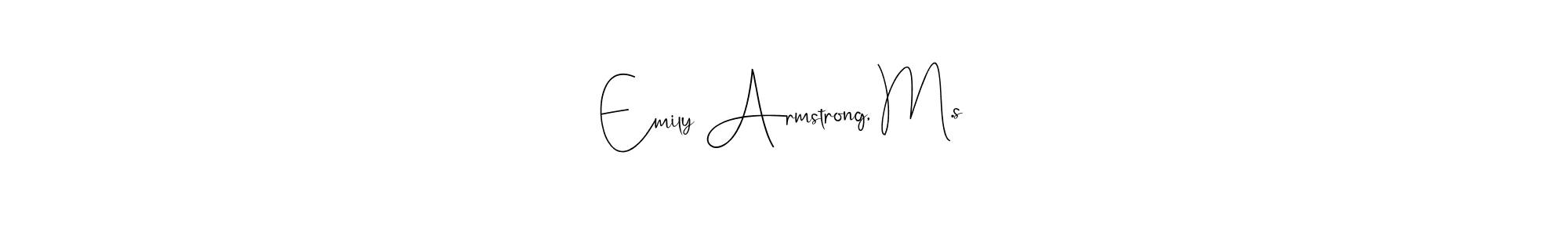 You can use this online signature creator to create a handwritten signature for the name Emily Armstrong, M.s. This is the best online autograph maker. Emily Armstrong, M.s signature style 4 images and pictures png