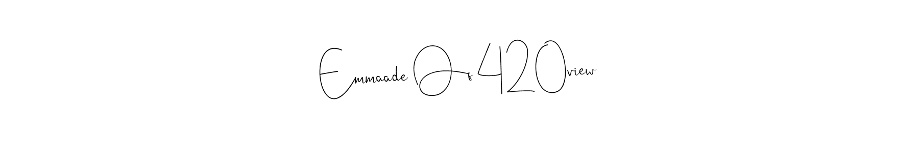 Also we have Emmaade Of 420view name is the best signature style. Create professional handwritten signature collection using Andilay-7BmLP autograph style. Emmaade Of 420view signature style 4 images and pictures png