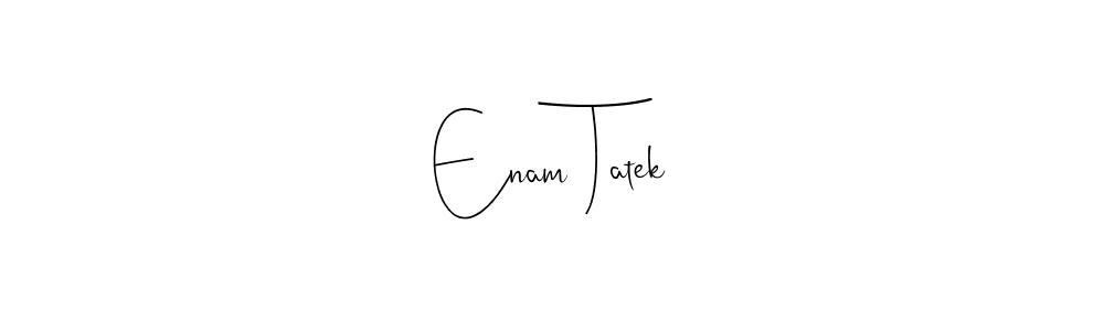 Make a short Enam Tatek signature style. Manage your documents anywhere anytime using Andilay-7BmLP. Create and add eSignatures, submit forms, share and send files easily. Enam Tatek signature style 4 images and pictures png
