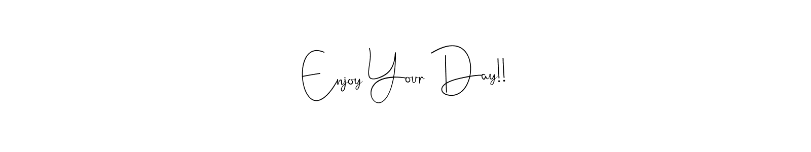 Once you've used our free online signature maker to create your best signature Andilay-7BmLP style, it's time to enjoy all of the benefits that Enjoy Your Day!! name signing documents. Enjoy Your Day!! signature style 4 images and pictures png