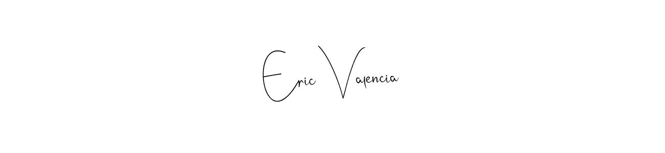 Eric Valencia stylish signature style. Best Handwritten Sign (Andilay-7BmLP) for my name. Handwritten Signature Collection Ideas for my name Eric Valencia. Eric Valencia signature style 4 images and pictures png