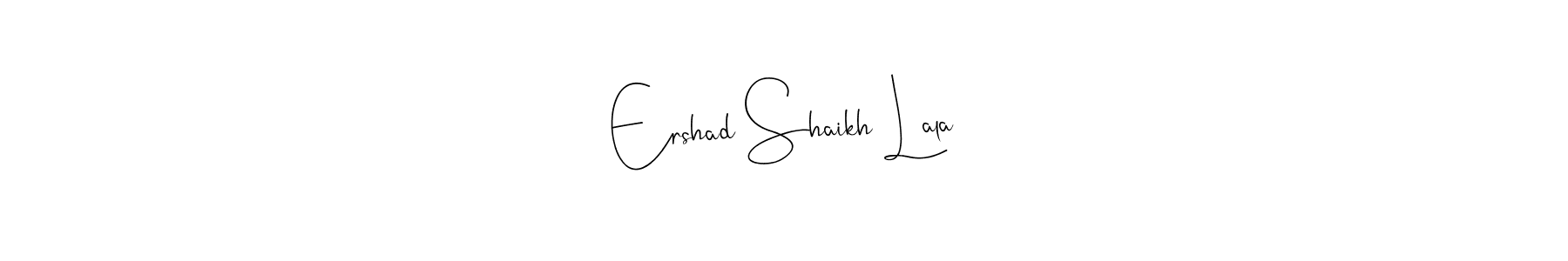 Make a beautiful signature design for name Ershad Shaikh Lala. Use this online signature maker to create a handwritten signature for free. Ershad Shaikh Lala signature style 4 images and pictures png
