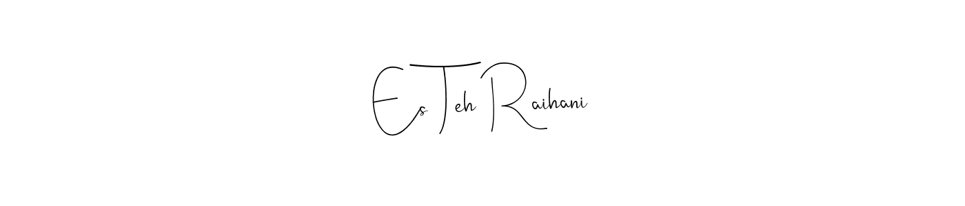 How to make Es Teh Raihani signature? Andilay-7BmLP is a professional autograph style. Create handwritten signature for Es Teh Raihani name. Es Teh Raihani signature style 4 images and pictures png