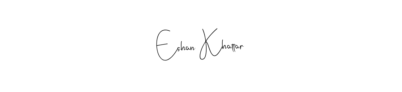 Make a beautiful signature design for name Eshan Khattar. With this signature (Andilay-7BmLP) style, you can create a handwritten signature for free. Eshan Khattar signature style 4 images and pictures png