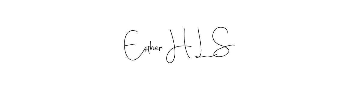 Make a beautiful signature design for name Esther H L S. With this signature (Andilay-7BmLP) style, you can create a handwritten signature for free. Esther H L S signature style 4 images and pictures png
