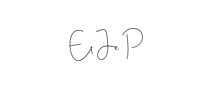 Also we have Et Je P name is the best signature style. Create professional handwritten signature collection using Andilay-7BmLP autograph style. Et Je P signature style 4 images and pictures png