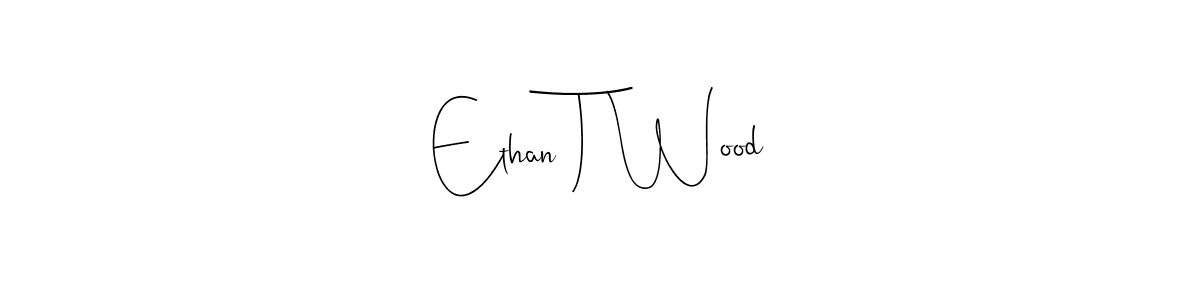 You should practise on your own different ways (Andilay-7BmLP) to write your name (Ethan T Wood) in signature. don't let someone else do it for you. Ethan T Wood signature style 4 images and pictures png