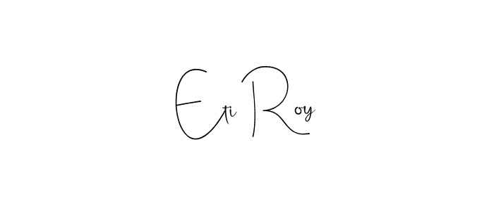 You should practise on your own different ways (Andilay-7BmLP) to write your name (Eti Roy) in signature. don't let someone else do it for you. Eti Roy signature style 4 images and pictures png