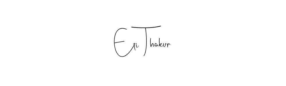 Use a signature maker to create a handwritten signature online. With this signature software, you can design (Andilay-7BmLP) your own signature for name Eti Thakur. Eti Thakur signature style 4 images and pictures png