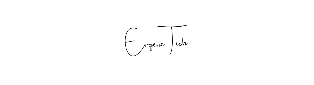 Make a short Eugene Tioh signature style. Manage your documents anywhere anytime using Andilay-7BmLP. Create and add eSignatures, submit forms, share and send files easily. Eugene Tioh signature style 4 images and pictures png