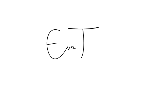 Also we have Eva T name is the best signature style. Create professional handwritten signature collection using Andilay-7BmLP autograph style. Eva T signature style 4 images and pictures png