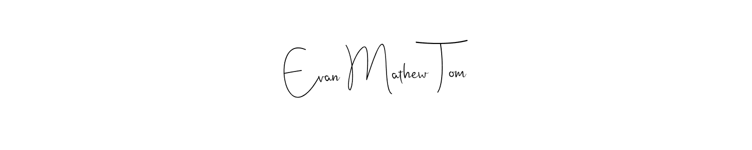 How to make Evan Mathew Tom signature? Andilay-7BmLP is a professional autograph style. Create handwritten signature for Evan Mathew Tom name. Evan Mathew Tom signature style 4 images and pictures png