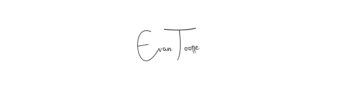 You should practise on your own different ways (Andilay-7BmLP) to write your name (Evan Tootle) in signature. don't let someone else do it for you. Evan Tootle signature style 4 images and pictures png