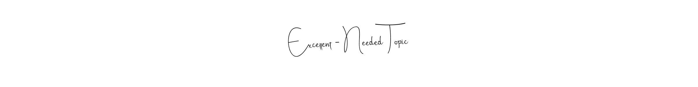 It looks lik you need a new signature style for name Excellent - Needed Topic. Design unique handwritten (Andilay-7BmLP) signature with our free signature maker in just a few clicks. Excellent - Needed Topic signature style 4 images and pictures png