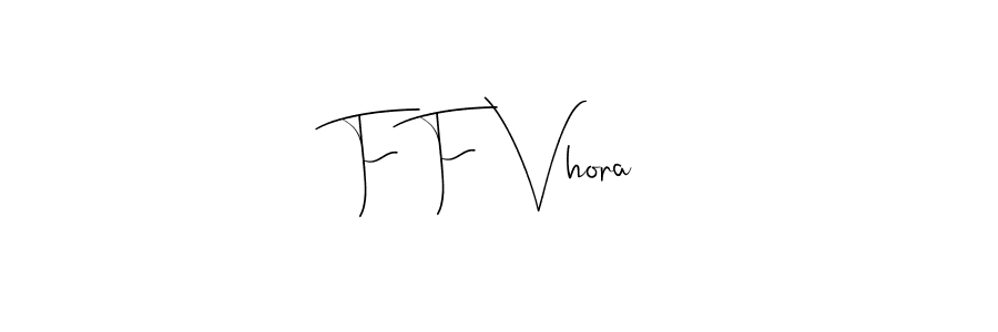 Also we have F F Vhora name is the best signature style. Create professional handwritten signature collection using Andilay-7BmLP autograph style. F F Vhora signature style 4 images and pictures png