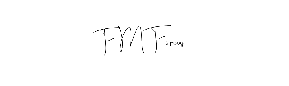 F M Farooq stylish signature style. Best Handwritten Sign (Andilay-7BmLP) for my name. Handwritten Signature Collection Ideas for my name F M Farooq. F M Farooq signature style 4 images and pictures png