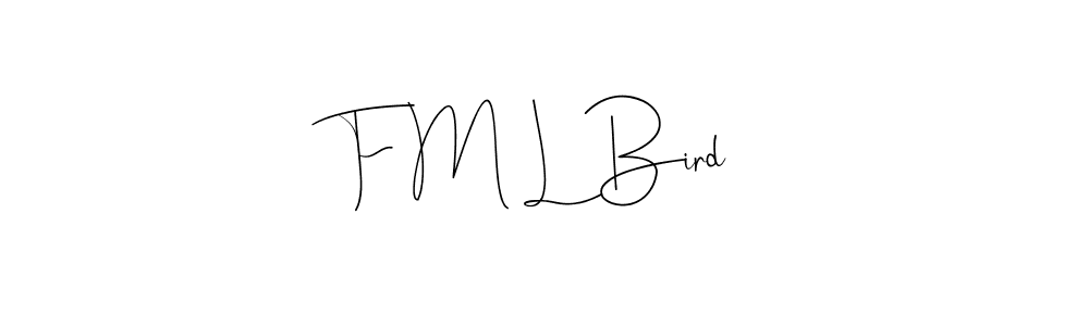 You should practise on your own different ways (Andilay-7BmLP) to write your name (F M L Bird) in signature. don't let someone else do it for you. F M L Bird signature style 4 images and pictures png