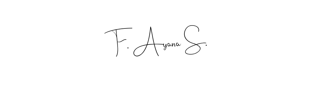 Once you've used our free online signature maker to create your best signature Andilay-7BmLP style, it's time to enjoy all of the benefits that F. Ayana S. name signing documents. F. Ayana S. signature style 4 images and pictures png