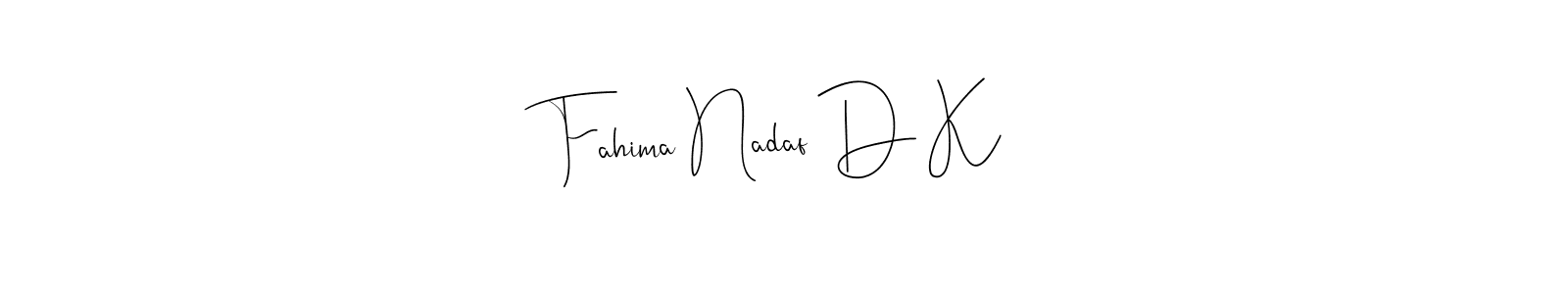 How to make Fahima Nadaf D K name signature. Use Andilay-7BmLP style for creating short signs online. This is the latest handwritten sign. Fahima Nadaf D K signature style 4 images and pictures png