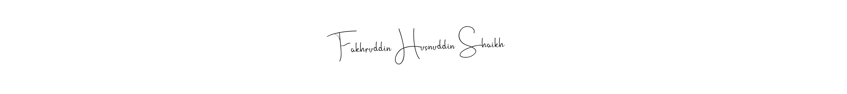 The best way (Andilay-7BmLP) to make a short signature is to pick only two or three words in your name. The name Fakhruddin Husnuddin Shaikh include a total of six letters. For converting this name. Fakhruddin Husnuddin Shaikh signature style 4 images and pictures png