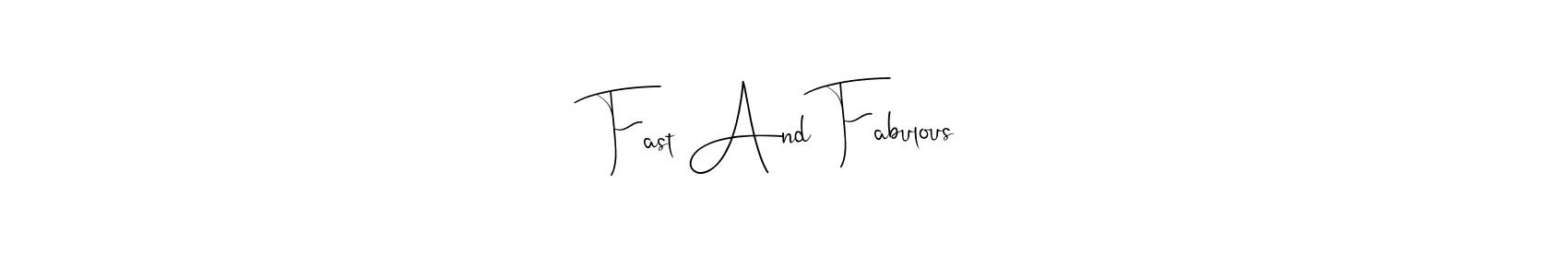 Make a short Fast And Fabulous signature style. Manage your documents anywhere anytime using Andilay-7BmLP. Create and add eSignatures, submit forms, share and send files easily. Fast And Fabulous signature style 4 images and pictures png