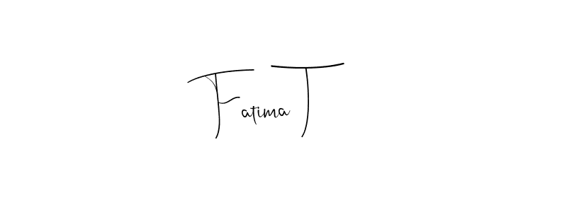 You should practise on your own different ways (Andilay-7BmLP) to write your name (Fatima T) in signature. don't let someone else do it for you. Fatima T signature style 4 images and pictures png