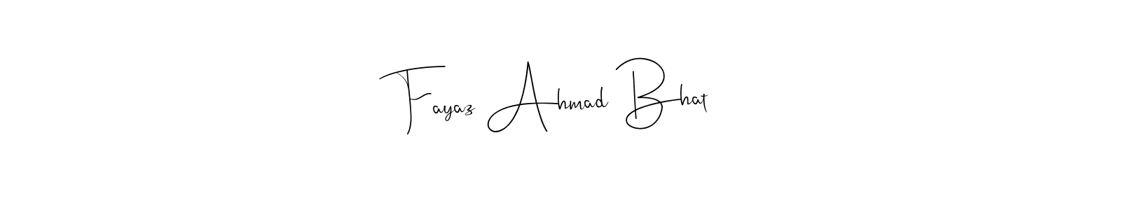 Create a beautiful signature design for name Fayaz Ahmad Bhat. With this signature (Andilay-7BmLP) fonts, you can make a handwritten signature for free. Fayaz Ahmad Bhat signature style 4 images and pictures png