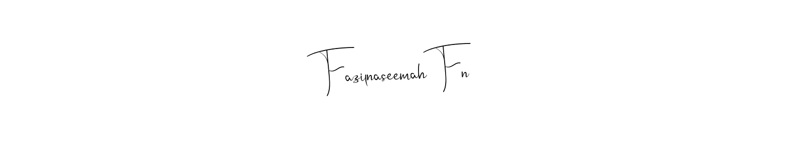 You should practise on your own different ways (Andilay-7BmLP) to write your name (Fazilnaseemah Fn) in signature. don't let someone else do it for you. Fazilnaseemah Fn signature style 4 images and pictures png
