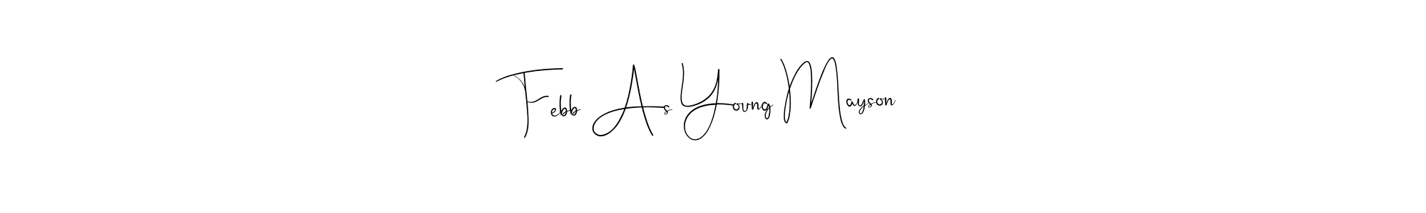 Create a beautiful signature design for name Febb As Young Mayson. With this signature (Andilay-7BmLP) fonts, you can make a handwritten signature for free. Febb As Young Mayson signature style 4 images and pictures png