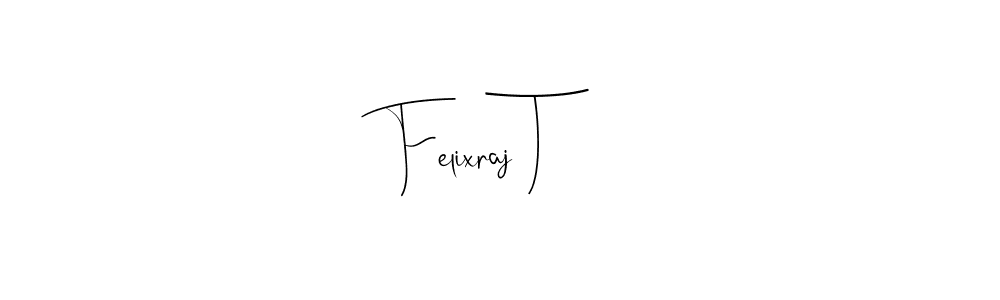 Design your own signature with our free online signature maker. With this signature software, you can create a handwritten (Andilay-7BmLP) signature for name Felixraj T. Felixraj T signature style 4 images and pictures png