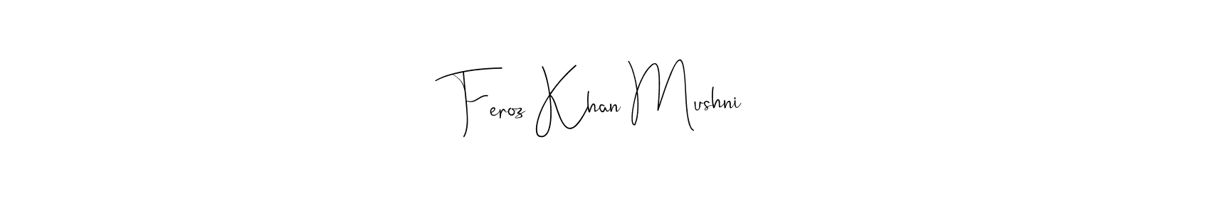 You should practise on your own different ways (Andilay-7BmLP) to write your name (Feroz Khan Mushni) in signature. don't let someone else do it for you. Feroz Khan Mushni signature style 4 images and pictures png