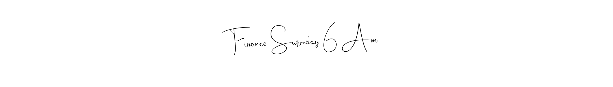 if you are searching for the best signature style for your name Finance Saturday 6 Am. so please give up your signature search. here we have designed multiple signature styles  using Andilay-7BmLP. Finance Saturday 6 Am signature style 4 images and pictures png