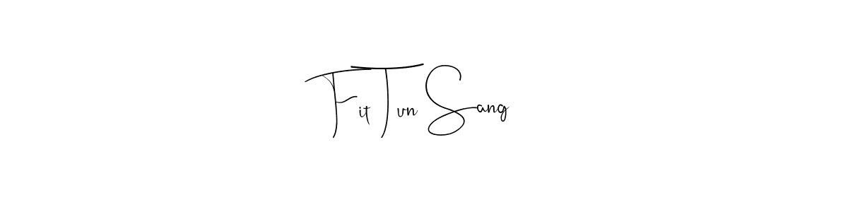 Create a beautiful signature design for name Fit Tun Sang. With this signature (Andilay-7BmLP) fonts, you can make a handwritten signature for free. Fit Tun Sang signature style 4 images and pictures png
