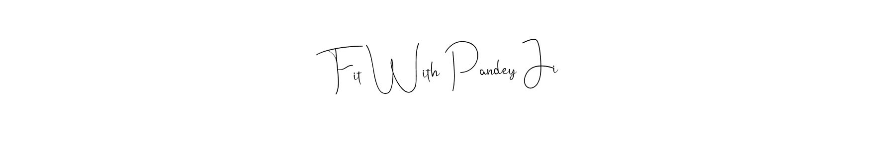 if you are searching for the best signature style for your name Fit With Pandey Ji. so please give up your signature search. here we have designed multiple signature styles  using Andilay-7BmLP. Fit With Pandey Ji signature style 4 images and pictures png