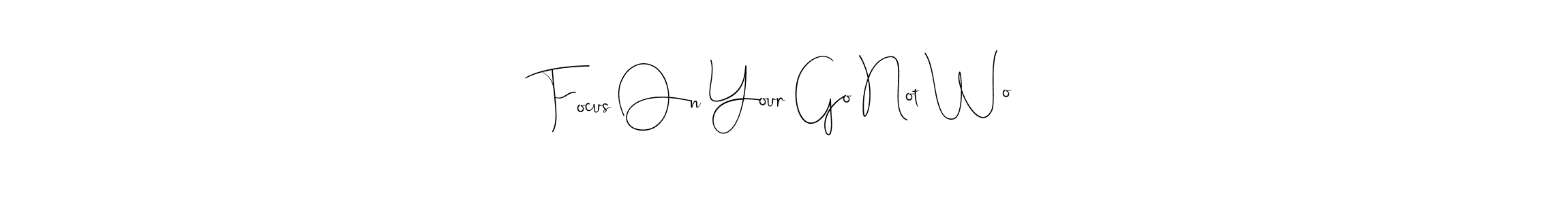 Check out images of Autograph of Focus On Your Go Not Wo name. Actor Focus On Your Go Not Wo Signature Style. Andilay-7BmLP is a professional sign style online. Focus On Your Go Not Wo signature style 4 images and pictures png