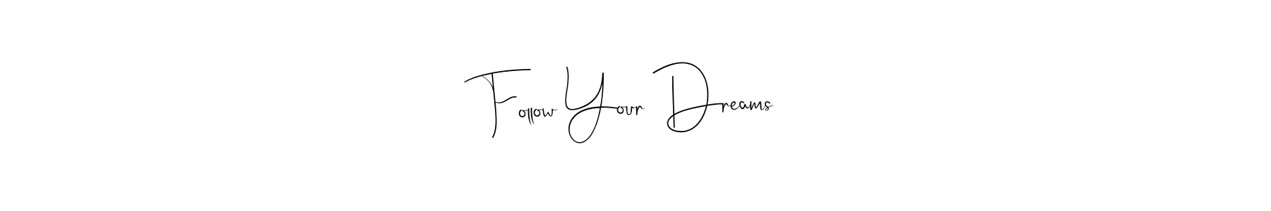 Follow Your Dreams stylish signature style. Best Handwritten Sign (Andilay-7BmLP) for my name. Handwritten Signature Collection Ideas for my name Follow Your Dreams. Follow Your Dreams signature style 4 images and pictures png