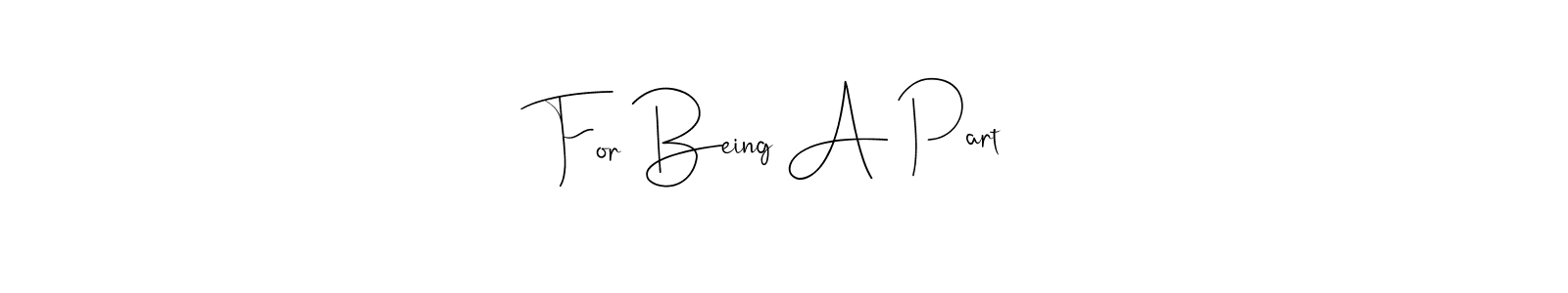 Also You can easily find your signature by using the search form. We will create For Being A Part name handwritten signature images for you free of cost using Andilay-7BmLP sign style. For Being A Part signature style 4 images and pictures png