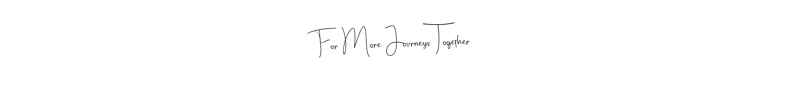 You should practise on your own different ways (Andilay-7BmLP) to write your name (For More Journeys Together) in signature. don't let someone else do it for you. For More Journeys Together signature style 4 images and pictures png