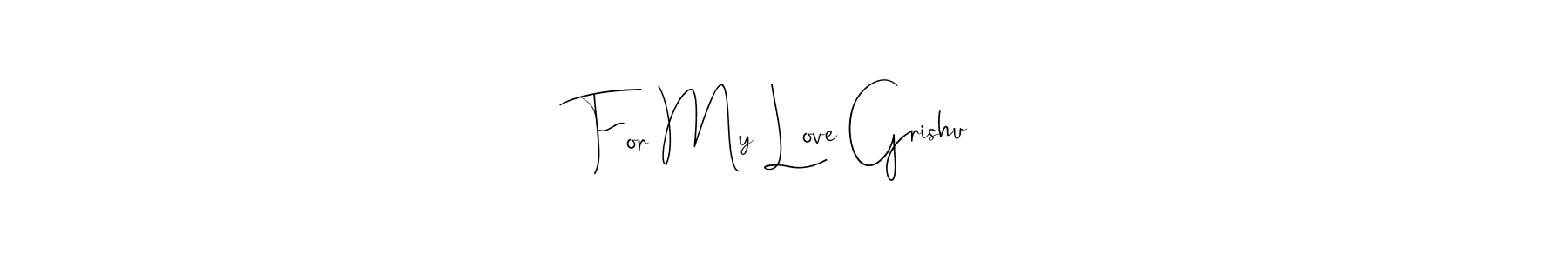 How to make For My Love Grishu signature? Andilay-7BmLP is a professional autograph style. Create handwritten signature for For My Love Grishu name. For My Love Grishu signature style 4 images and pictures png