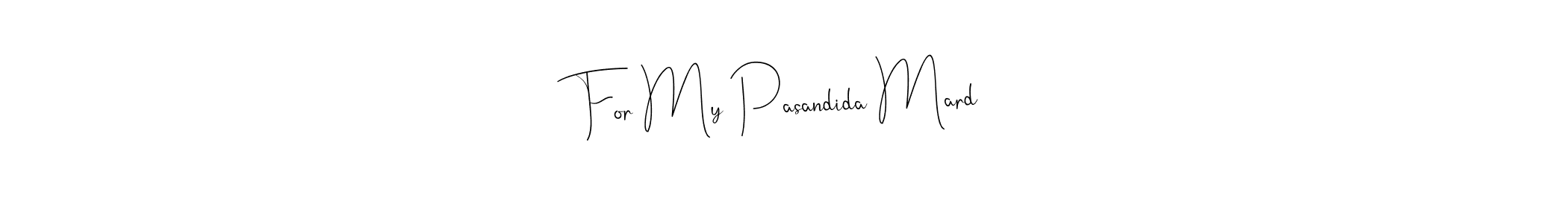 Create a beautiful signature design for name For My Pasandida Mard. With this signature (Andilay-7BmLP) fonts, you can make a handwritten signature for free. For My Pasandida Mard signature style 4 images and pictures png