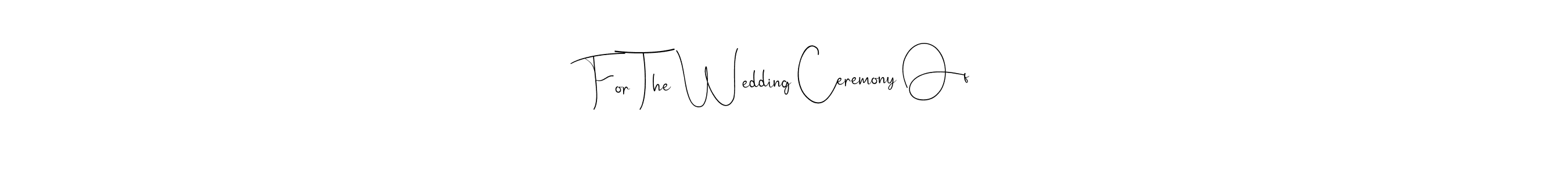 You can use this online signature creator to create a handwritten signature for the name For The Wedding Ceremony Of. This is the best online autograph maker. For The Wedding Ceremony Of signature style 4 images and pictures png
