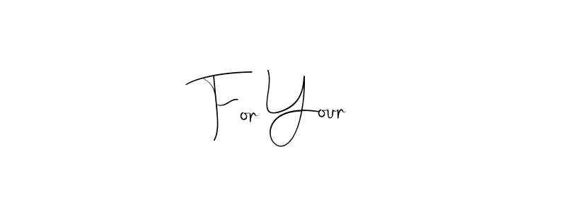 You should practise on your own different ways (Andilay-7BmLP) to write your name (For Your) in signature. don't let someone else do it for you. For Your signature style 4 images and pictures png