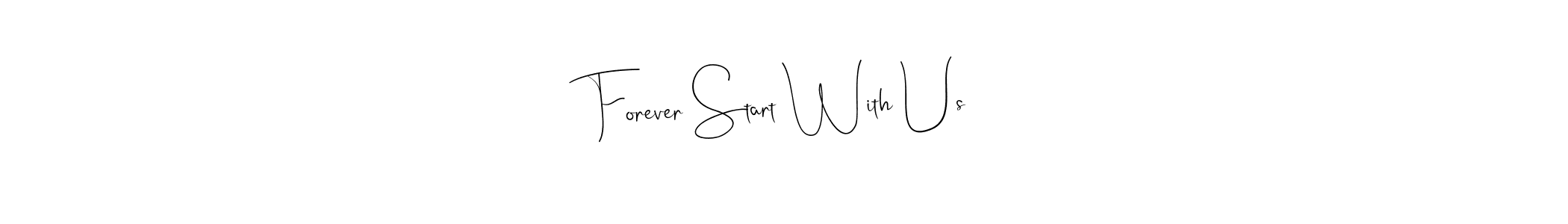 Use a signature maker to create a handwritten signature online. With this signature software, you can design (Andilay-7BmLP) your own signature for name Forever Start With Us. Forever Start With Us signature style 4 images and pictures png
