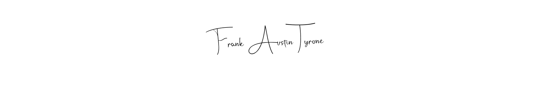 Make a short Frank Austin Tyrone signature style. Manage your documents anywhere anytime using Andilay-7BmLP. Create and add eSignatures, submit forms, share and send files easily. Frank Austin Tyrone signature style 4 images and pictures png