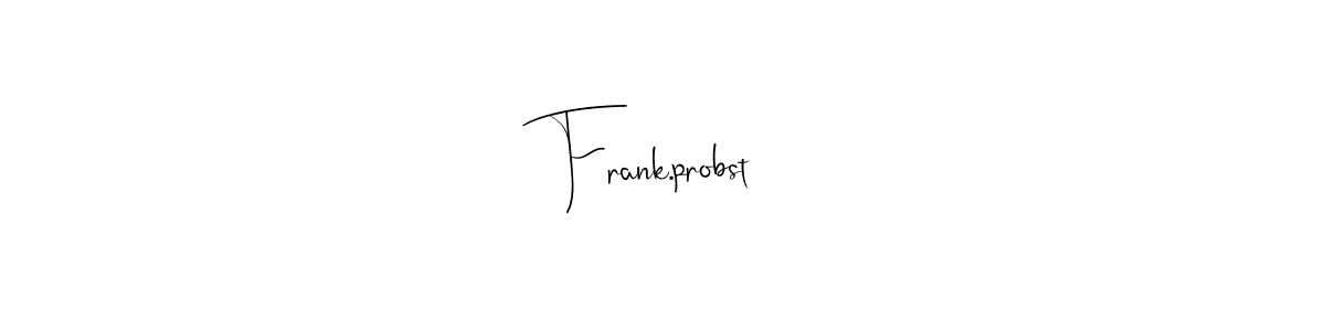 You should practise on your own different ways (Andilay-7BmLP) to write your name (Frank.probst) in signature. don't let someone else do it for you. Frank.probst signature style 4 images and pictures png