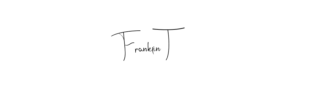 Franklin T stylish signature style. Best Handwritten Sign (Andilay-7BmLP) for my name. Handwritten Signature Collection Ideas for my name Franklin T. Franklin T signature style 4 images and pictures png