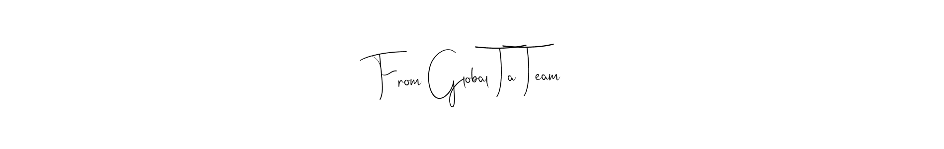 Make a short From Global Ta Team signature style. Manage your documents anywhere anytime using Andilay-7BmLP. Create and add eSignatures, submit forms, share and send files easily. From Global Ta Team signature style 4 images and pictures png