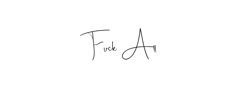 Create a beautiful signature design for name Fuck All. With this signature (Andilay-7BmLP) fonts, you can make a handwritten signature for free. Fuck All signature style 4 images and pictures png